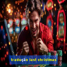 tradução last christmas