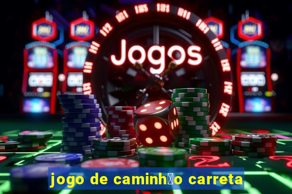 jogo de caminh茫o carreta