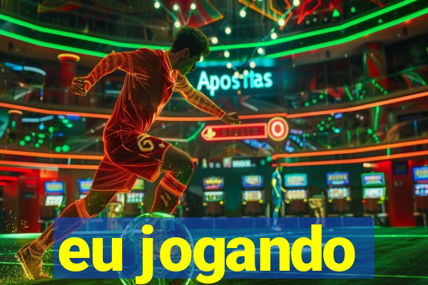 eu jogando