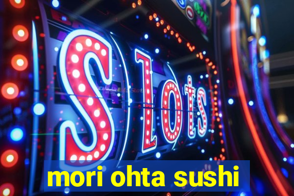 mori ohta sushi