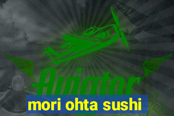 mori ohta sushi