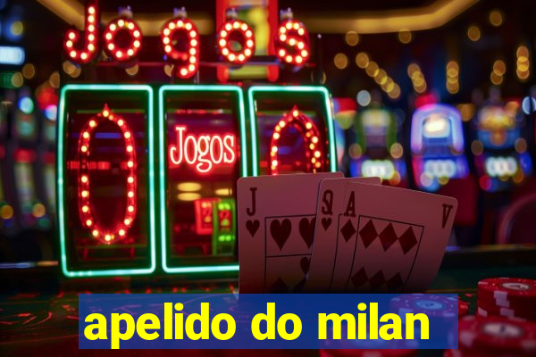 apelido do milan