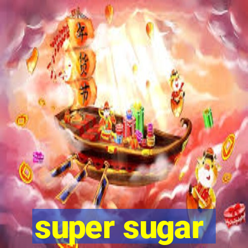 super sugar