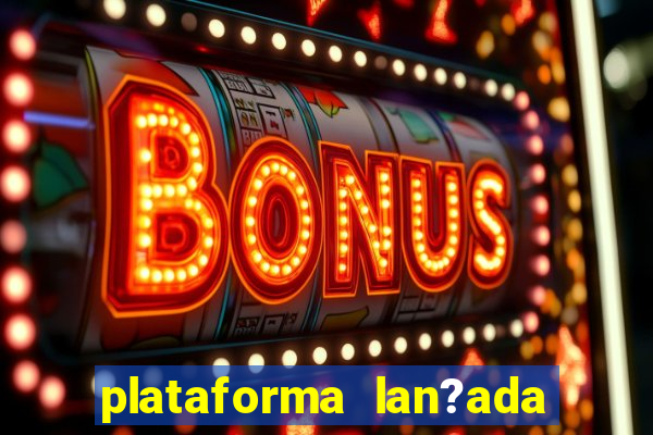 plataforma lan?ada hoje cassino