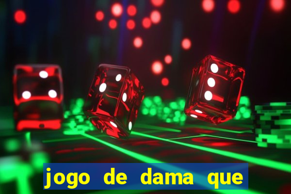 jogo de dama que ganha dinheiro