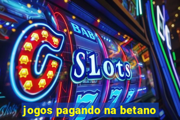 jogos pagando na betano