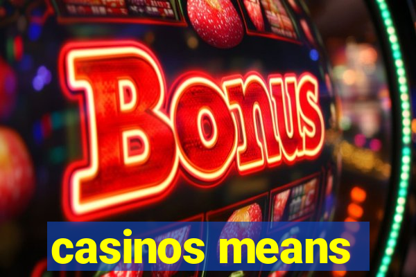 casinos means