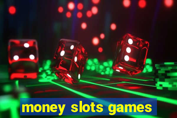 money slots games