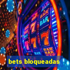 bets bloqueadas