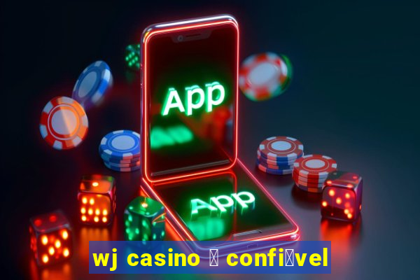 wj casino 茅 confi谩vel