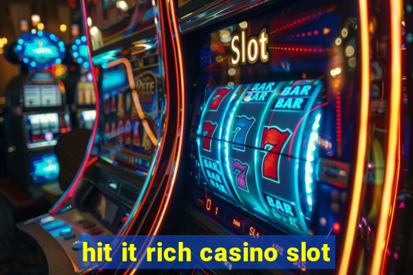 hit it rich casino slot