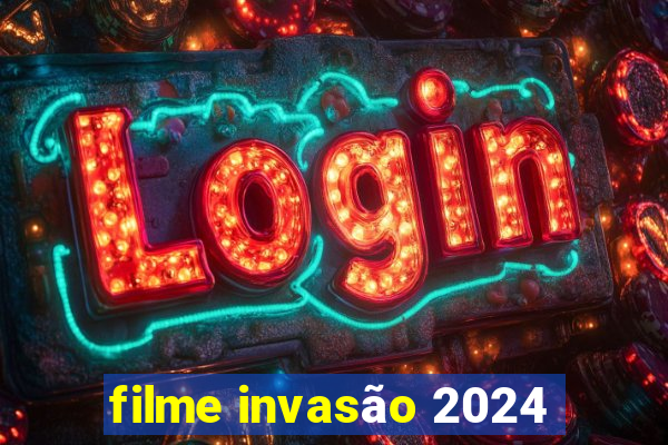 filme invasão 2024