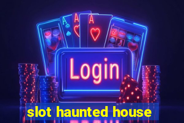 slot haunted house