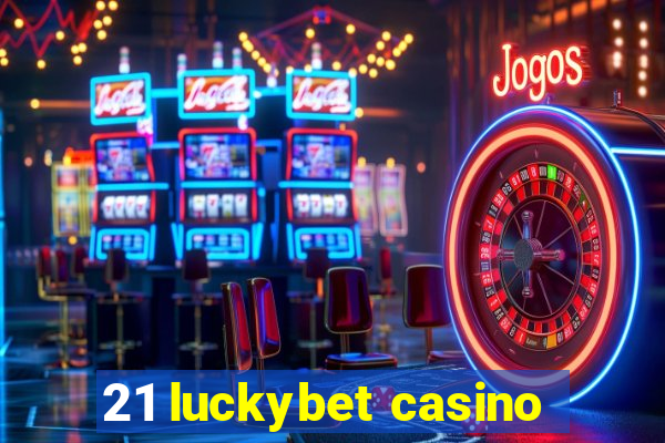 21 luckybet casino