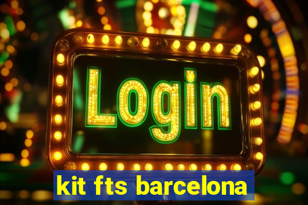 kit fts barcelona