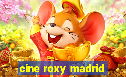 cine roxy madrid