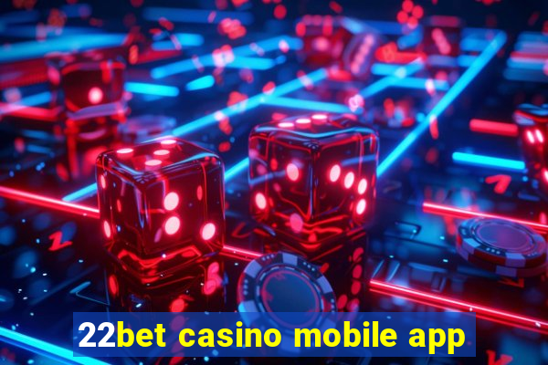 22bet casino mobile app