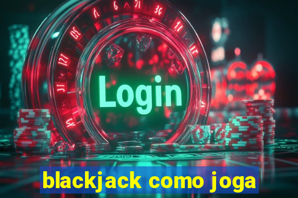 blackjack como joga