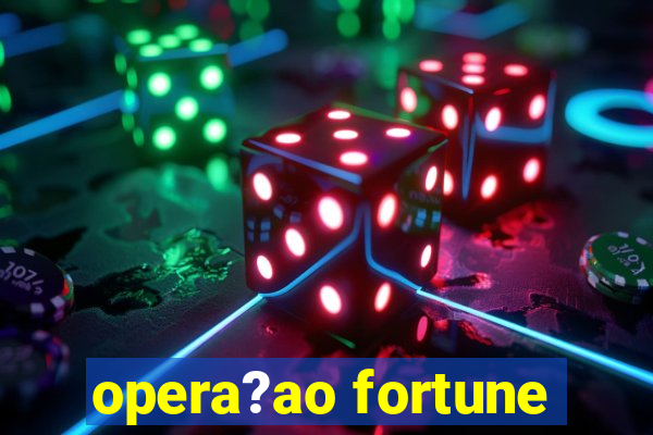 opera?ao fortune