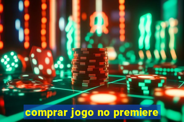 comprar jogo no premiere