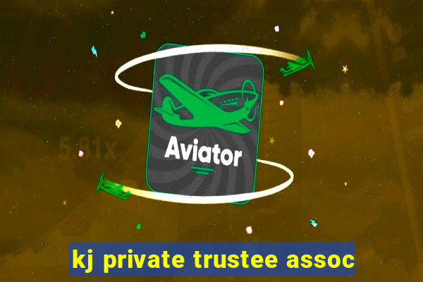 kj private trustee assoc