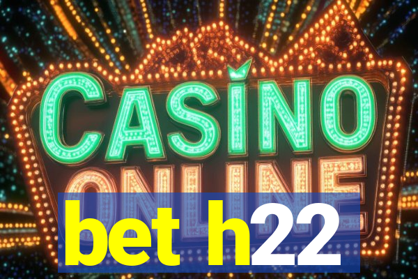 bet h22