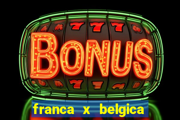 franca x belgica onde assistir