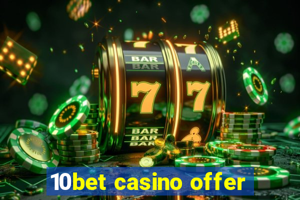 10bet casino offer