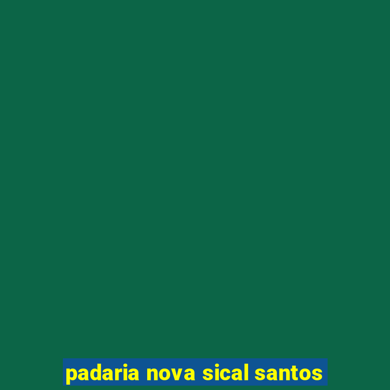 padaria nova sical santos