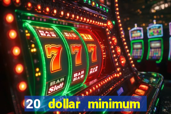 20 dollar minimum deposit casinos