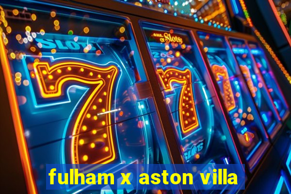 fulham x aston villa