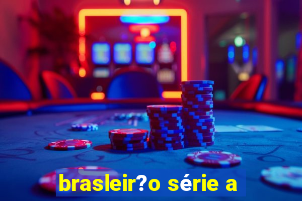 brasleir?o série a