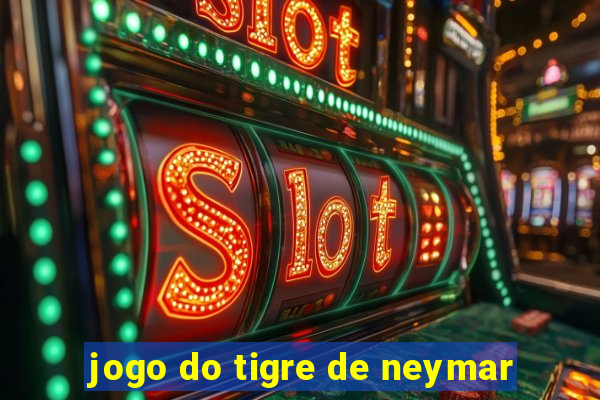 jogo do tigre de neymar