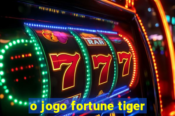 o jogo fortune tiger