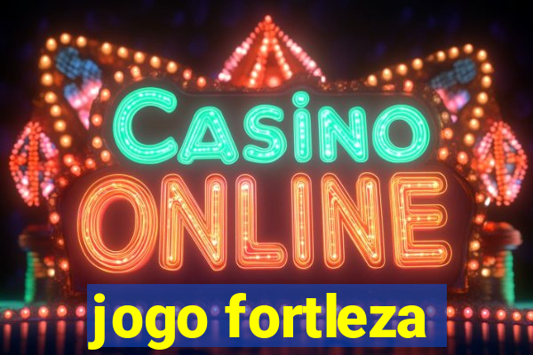 jogo fortleza