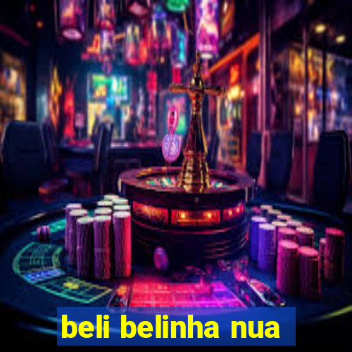 beli belinha nua