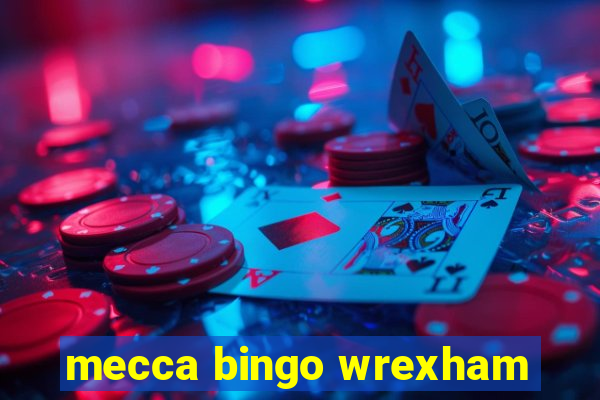 mecca bingo wrexham