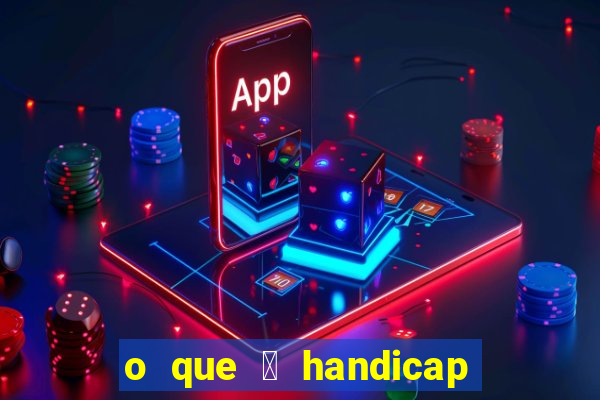 o que 茅 handicap - 1.5