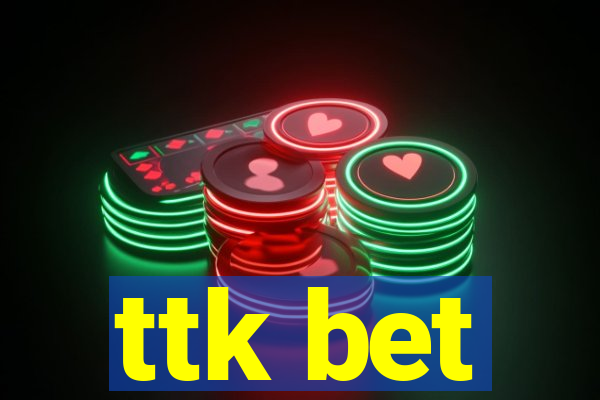 ttk bet