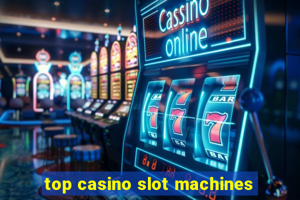 top casino slot machines