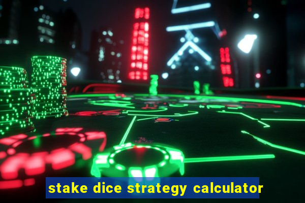 stake dice strategy calculator