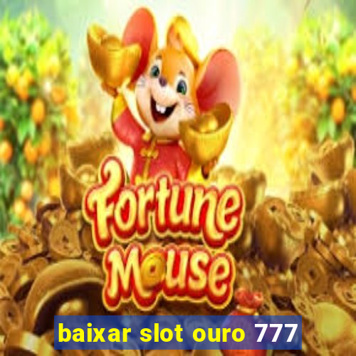 baixar slot ouro 777