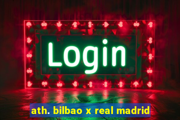 ath. bilbao x real madrid