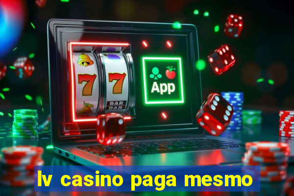 lv casino paga mesmo