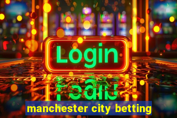 manchester city betting