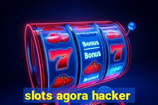 slots agora hacker