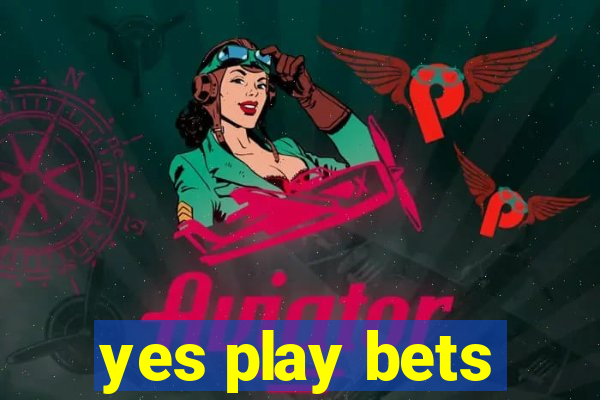 yes play bets