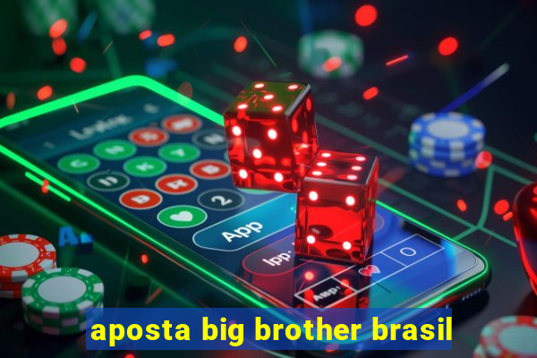 aposta big brother brasil