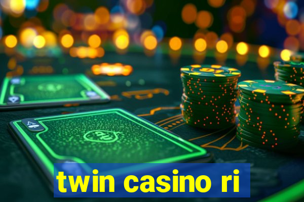 twin casino ri