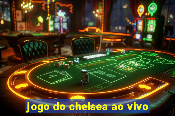 jogo do chelsea ao vivo